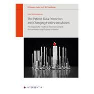 The patient, data protection and changing healthcare models The impact of e-health on informed consent, anonymisation and purpose limitation by Verhenneman, Griet, 9781839701245