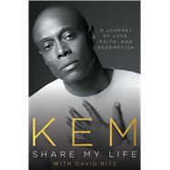 Share My Life A Journey of Love, Faith and Redemption by Kem; Ritz, David, 9781982191245