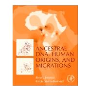 Ancestral DNA, Human Origins, and Migrations by Herrera, Rene J.; Garcia-bertrand, Ralph, 9780128041246