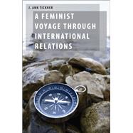 A Feminist Voyage through International Relations by Tickner, J. Ann, 9780199951246