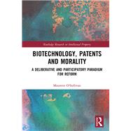 Biotechnology, Patents and Morality by O'Sullivan, Maureen, 9780367181246