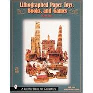 Lithographed Paper Toys, Books, and Games; 1880-1915 by Judith AndersonDrawe, 9780764311246