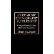 Harp Music Bibliography Supplement Compositions for Solo Harp and Harp Ensemble by Palkovic, Mark, 9780810841246