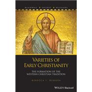 Varieties of Early Christianity The Formation of the Western Christian Tradition by Denova, Rebecca I., 9781119891246