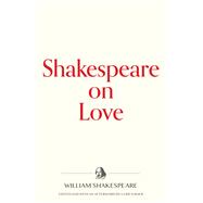 Shakespeare on Love by William Shakespeare, 9781735121246