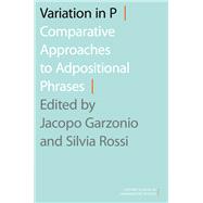 Variation in P Comparative Approaches to Adpositional Phrases by Garzonio, Jacopo; Rossi, Silvia, 9780190931247
