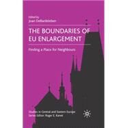 The Boundaries of EU Enlargement Finding a Place for Neighbours by DeBardeleben, Joan, 9780230521247