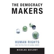 The Democracy Makers by Guilhot, Nicolas, 9780231131247