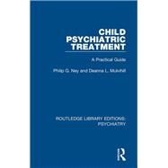 Child Psychiatric Treatment: A Practical Guide by Ney,Philip G., 9780367001247