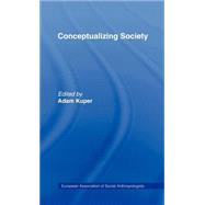 Conceptualizing Society by Kuper,Adam;Kuper,Adam, 9780415061247