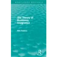 The Theory of Economic Integration (Routledge Revivals) by Balassa,Bela, 9780415681247