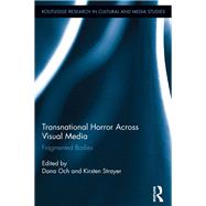 Transnational Horror Across Visual Media: Fragmented Bodies by Och; Dana, 9780415821247
