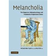 Melancholia: The Diagnosis, Pathophysiology and Treatment of Depressive Illness by Michael Alan Taylor , Max Fink, 9780521131247