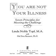 You Are Not Your Illness Seven Principles for Meeting the Challenge by Topf, Linda, 9780684801247