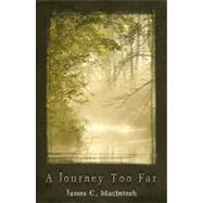 A Journey Too Far by Macintosh, James C., 9780741461247