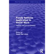 Family Systems Application to Social Work: Training and Clinical Practice by Lewis; Karen Gail, 9781138901247