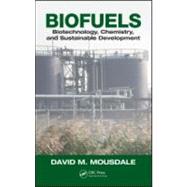 Biofuels: Biotechnology, Chemistry, and Sustainable Development by Mousdale; David M., 9781420051247