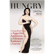 Hungry A Young Model's Story of Appetite, Ambition, and the Ultimate Embrace of Curves by Renn, Crystal; Ingall, Marjorie, 9781439101247