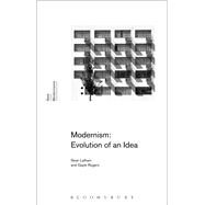 Modernism: Evolution of an Idea by Latham, Sean; Rogers, Gayle; Rogers, Gayle; Latham, Sean, 9781472531247
