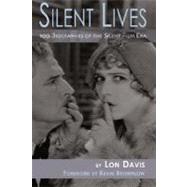 Silent Lives : 100 Biographies of the Silent Film ERA by Davis, Lon; Brownlow, Kevin, 9781593931247