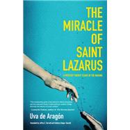 The Miracle of Saint Lazarus by De Aragn, Uva; Bulger-Barnett, Kathleen D.; Barnett, Jeffrey C., 9781642501247