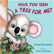 Have You Seen a Tree for Me? by Eccleston, Sarah; Goodman, Jenni, 9781760791247