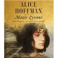 Magic Lessons The Prequel to Practical Magic by Hoffman, Alice; Foster, Sutton, 9781797111247