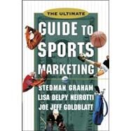 The Ultimate Guide to Sports Marketing by Graham, Stedman; Neirotti, Lisa; Goldblatt, Joe, 9780071361248