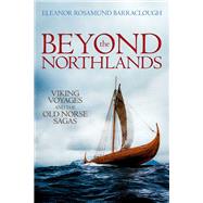 Beyond the Northlands Viking Voyages and the Old Norse Sagas by Barraclough, Eleanor Rosamund, 9780198701248
