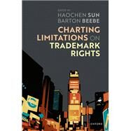 Charting Limits on Trademark Rights by Sun, Haochen; Beebe, Barton, 9780198871248