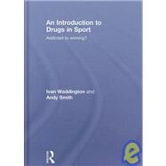 An Introduction to Drugs in Sport: Addicted to Winning? by Waddington; Ivan, 9780415431248