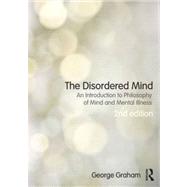 The Disordered Mind: An Introduction to Philosophy of Mind and Mental Illness by Graham; George, 9780415501248