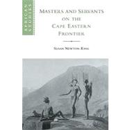 Masters and Servants on the Cape Eastern Frontier, 1760–1803 by Susan Newton-King, 9780521121248