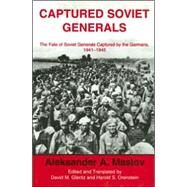 Captured Soviet Generals: The Fate of Soviet Generals Captured in Combat 1941-45 by Maslov,A.A., 9780714651248