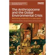 The Anthropocene and the Global Environmental Crisis: Rethinking modernity in a new epoch by Hamilton; Clive, 9781138821248