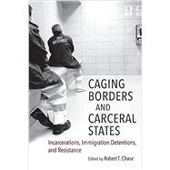 Caging Borders and Carceral States by Chase, Robert T., 9781469651248