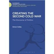 Creating the Second Cold War The Discourse of Politics by Dalby, Simon, 9781474291248