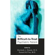 The Difficult-to-Treat Psychiatric Patient by Dewan, Mantosh J., M.D., 9781585621248