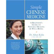 Simple Chinese Medicine A Beginner's Guide to Natural Healing & Well-Being by Kuhn, Aihan, 9781594391248