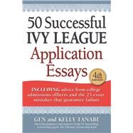 50 Successful Ivy League Application Essays by Tanabe, Gen; Tanabe, Kelly, 9781617601248