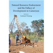 Natural Resource Endowment and the Fallacy of Development in Cameroon by Fonjong, Lotsmart, 9789956551248
