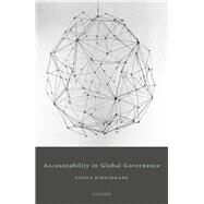 Accountability in Global Governance Pluralist Accountability in Global Governance by Hirschmann, Gisela, 9780198861249