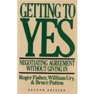 Getting to Yes : Negotiating Agreement Without Giving In by Fisher, Roger, 9780395631249