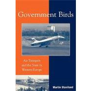Government Birds Air Transport and the State in Western Europe by Staniland, Martin, 9780742501249