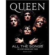 Queen All the Songs The Story Behind Every Track by Clerc, Benot, 9780762471249