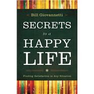 Secrets to a Happy Life by Giovannetti, Bill, 9780764211249