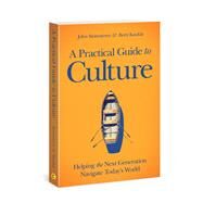 A Practical Guide to Culture by Stonestreet, John; Kunkle, Brett, 9780830781249