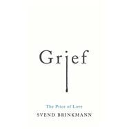Grief The Price of Love by Brinkmann, Svend; Mcturk, Tam, 9781509541249