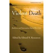 Violent Death: Resilience and Intervention Beyond the Crisis by Rynearson; Edward K., 9780415861250