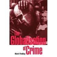 The Globalisation of Crime: Understanding Transitional Relationships in Context by Mark Findlay, 9780521621250
